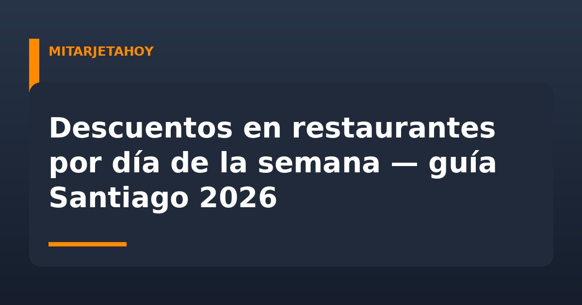 Descuentos en restaurantes por día de la semana — guía Santiago 2026