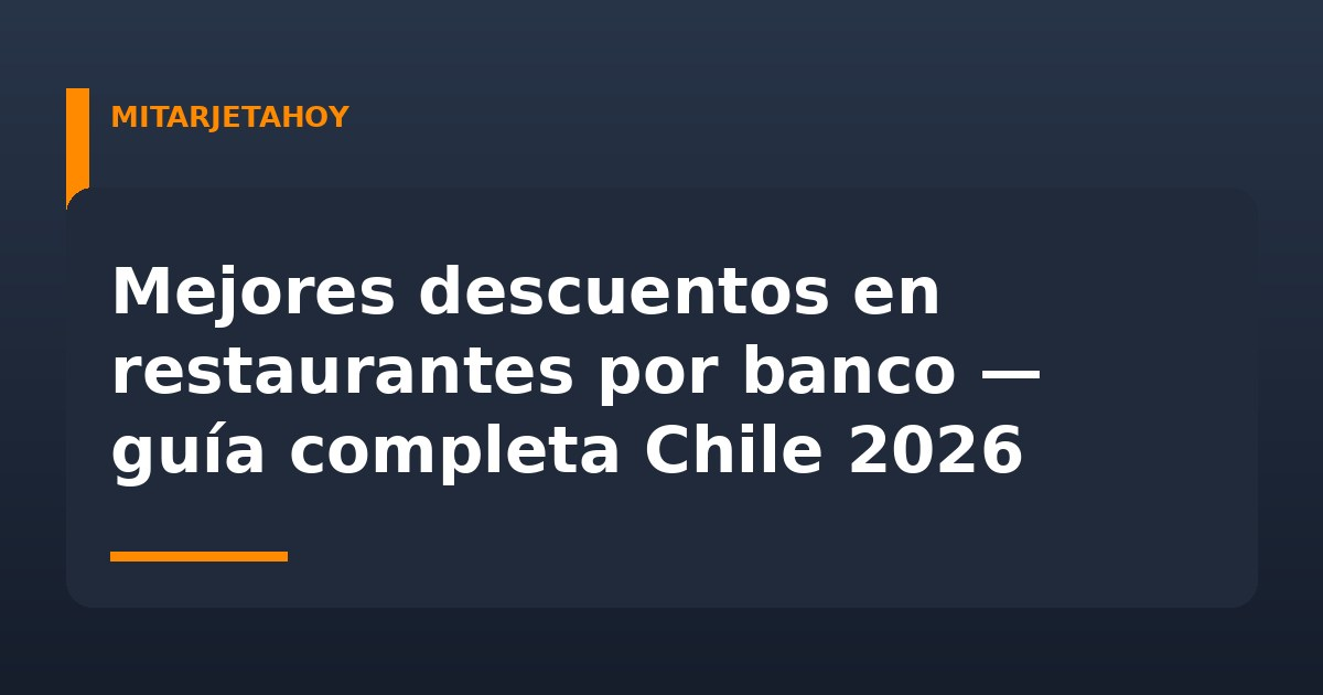 Mejores descuentos en restaurantes por banco — guía completa Chile 2026